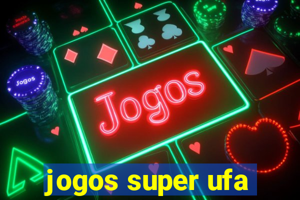 jogos super ufa